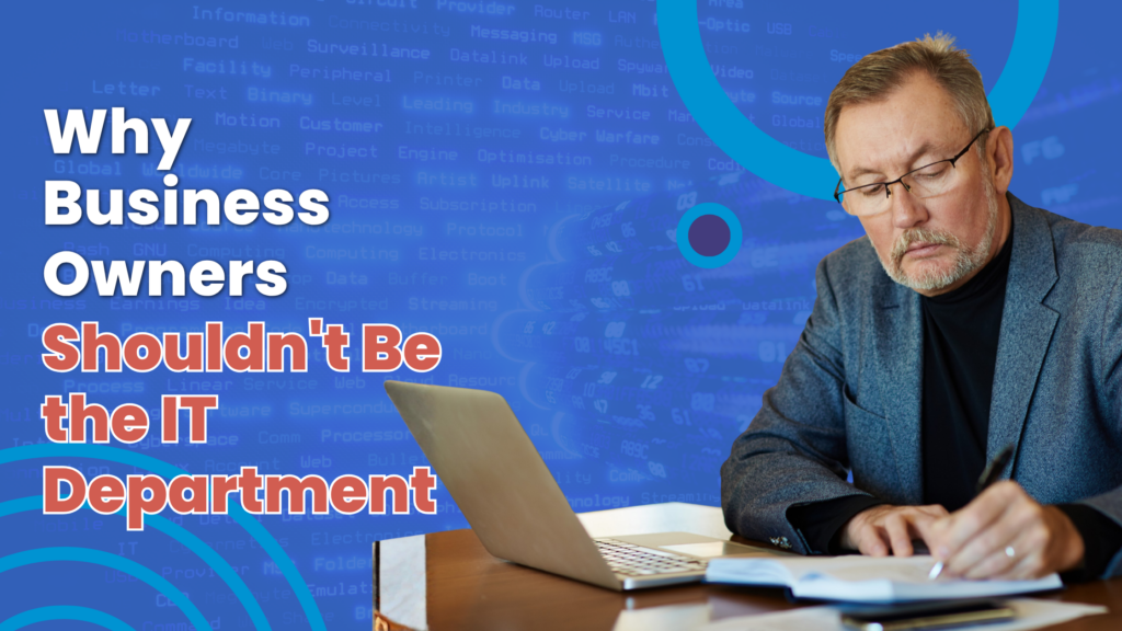 Why Business Owners Shouldn't Be the IT Department